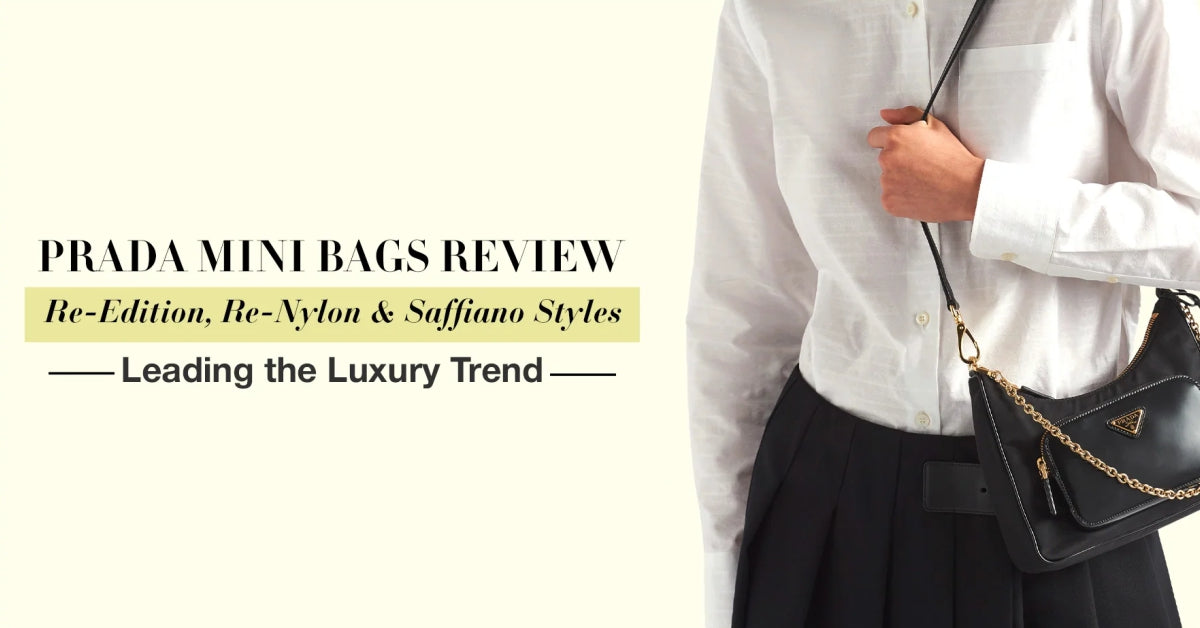 Prada Mini Bags Review: Re-Edition, Re-Nylon & Saffiano Styles Leading the Luxury Trend